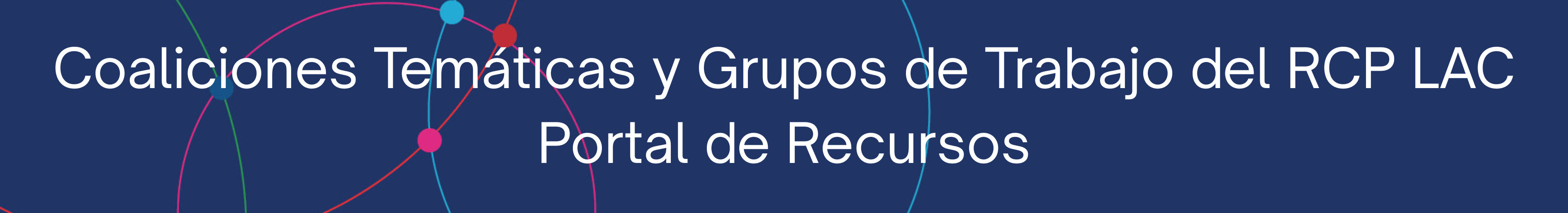 Coaliciones Temáticas y Grupos de Trabajo del RCP LAC. Portal de Recursos