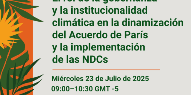 El rol de la gobernanza y la institucionalidad climática en la dinamización del Acuerdo de París y la implementación de las NDCs